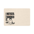 Deadpan Club™ 'I Noticed' Pet Food Mat